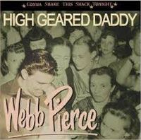 Webb Pierce - High Geared Daddy